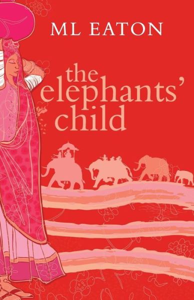 Cover for M L Eaton · The Elephants' Child: a Lonely Little English Girl Finds Love and Friendship (Pocketbok) (2015)