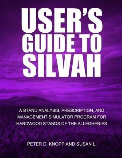 User?s Guide to Silvaha Stand Analysis, Prescription, and Management Simulator Program for Hardwood Stands of the Alleghenies - United States Department of Agriculture - Boeken - Createspace - 9781508571780 - 26 juni 2015
