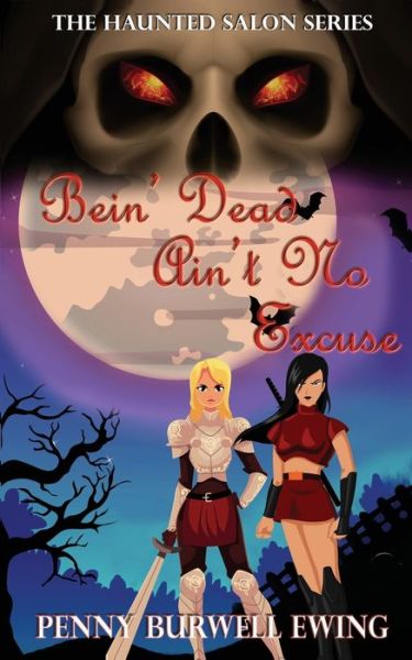 Bein' Dead Ain't No Excuse - Penny Burwell Ewing - Books - The Wild Rose Press, Inc. (Fantasy Rose) - 9781509222780 - October 15, 2018