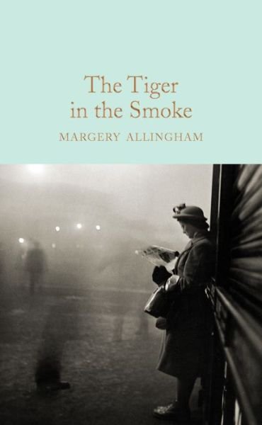 The Tiger in the Smoke - Macmillan Collector's Library - Margery Allingham - Kirjat - Pan Macmillan - 9781509826780 - torstai 18. toukokuuta 2017