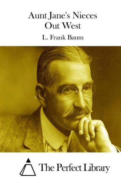 Aunt Jane's Nieces out West - L Frank Baum - Books - Createspace - 9781511652780 - April 9, 2015