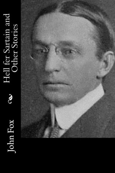 Hell Fer Sartain and Other Stories - John Fox - Libros - Createspace - 9781514734780 - 28 de junio de 2015