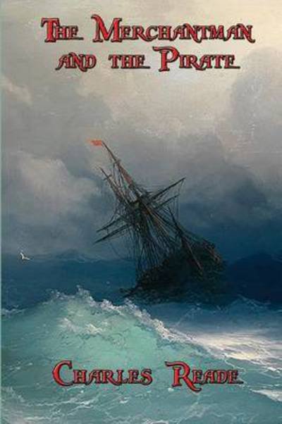 Cover for Reade Charles · The Merchantman and the Pirate (Pocketbok) (2015)
