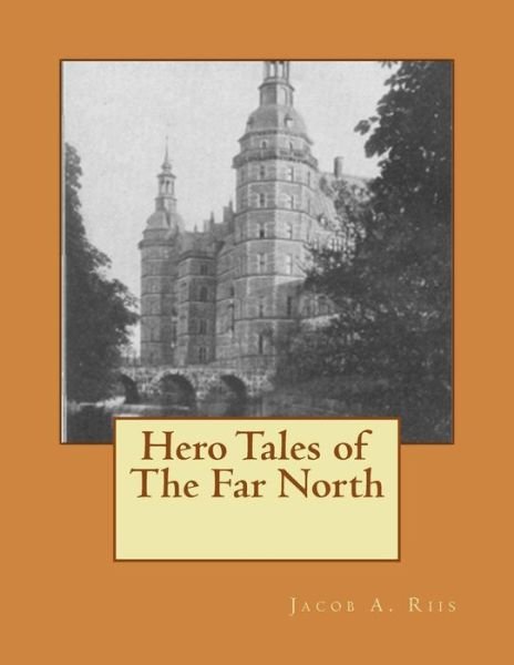 Cover for Jacob a Riis · Hero Tales of the Far North (Paperback Book) (2015)