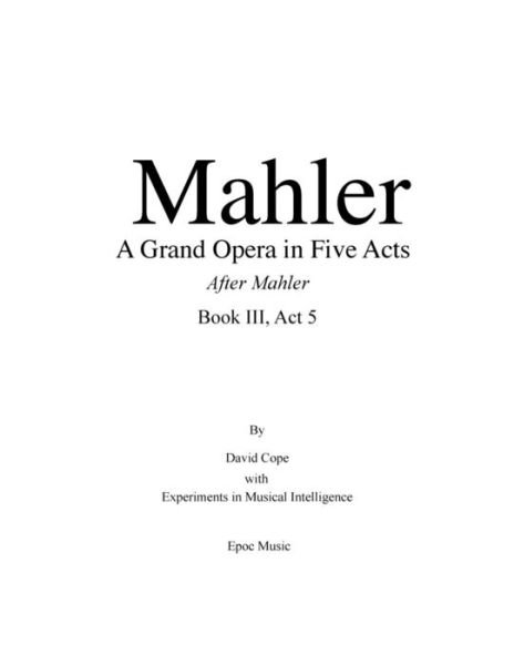 Cover for Experiments in Musical Intelligence · Mahler A Grand Opera in Five Acts Book III (Paperback Book) (2015)
