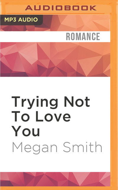 Cover for Megan Smith · Trying Not To Love You (MP3-CD) (2016)