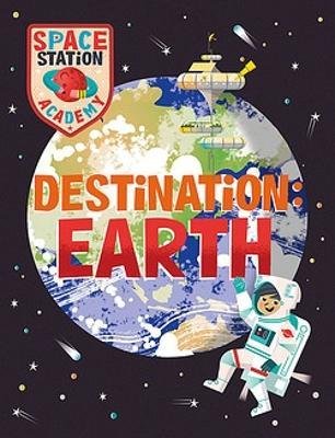 Space Station Academy: Destination Earth - Space Station Academy - Sally Spray - Bøger - Hachette Children's Group - 9781526320780 - 23. november 2023