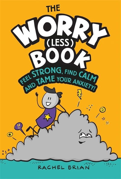 Cover for Rachel Brian · The Worry (Less) Book: Feel Strong, Find Calm and Tame Your Anxiety (Hardcover Book) (2020)