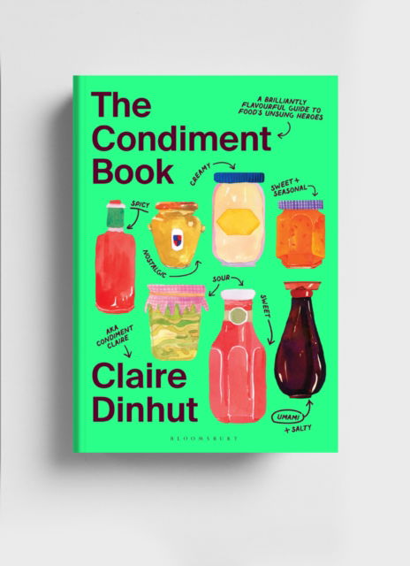 Claire Dinhut · The Condiment Book: A Brilliantly Flavourful Guide to Food's Unsung Heroes (Hardcover Book) [Unabridged edition] (2024)