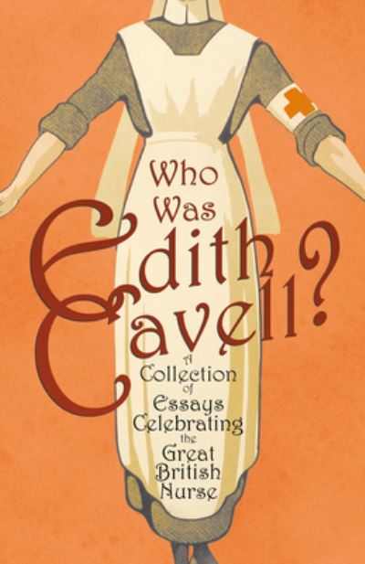 Cover for Who was Edith Cavell? A Collection of Essays Celebrating the Great British Nurse (Paperback Book) (2021)