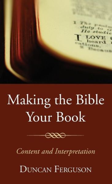 Making the Bible Your Book - Duncan S. Ferguson - Books - Wipf & Stock Publishers - 9781532608780 - November 28, 2016