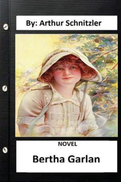 Bertha Garlan .NOVEL By - Arthur Schnitzler - Books - Createspace Independent Publishing Platf - 9781534646780 - June 12, 2016