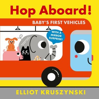 Cover for Elliot Kruszynski · Hop Aboard! Baby's First Vehicles (Board book) (2021)