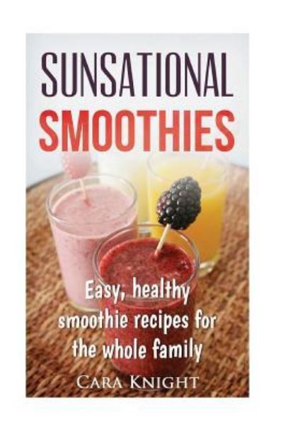 Cover for Cara Knight · Sunsational Smoothies (Paperback Book) (2016)