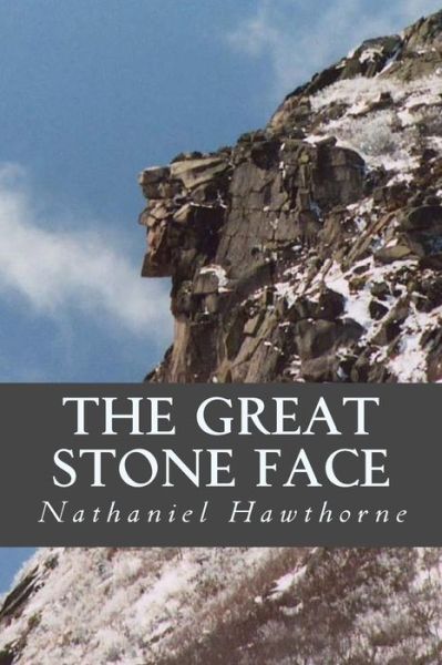 The Great Stone Face - Nathaniel Hawthorne - Books - Createspace Independent Publishing Platf - 9781539386780 - October 7, 2016