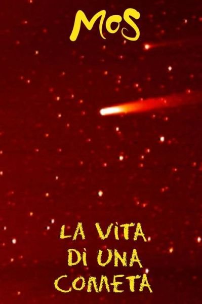 La vita di una cometa - Mos - Bøker - Createspace Independent Publishing Platf - 9781539667780 - 11. november 2016