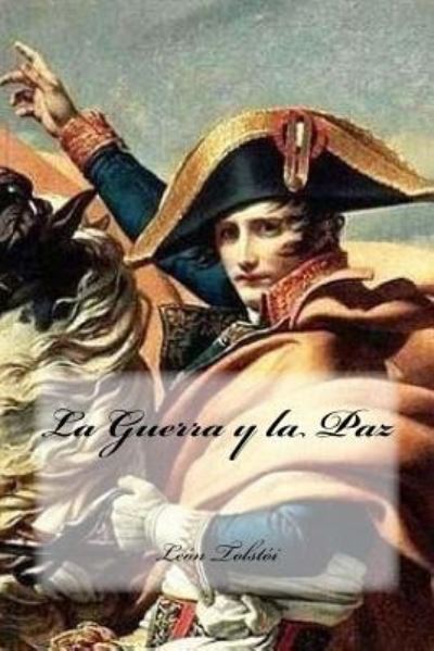 La Guerra y la Paz - Léon Tolstoï - Livros - Createspace Independent Publishing Platf - 9781539753780 - 25 de outubro de 2016