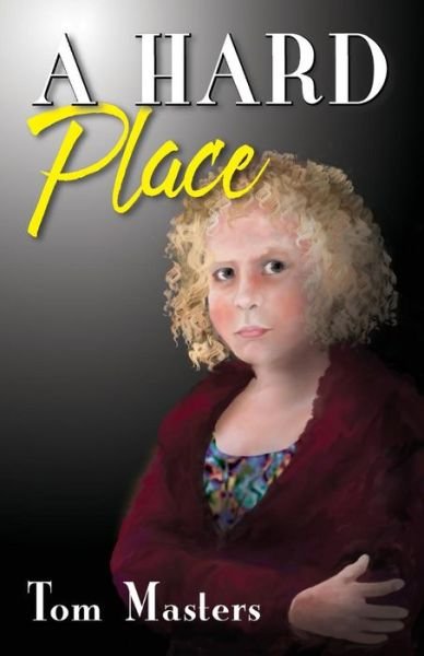 A Hard Place - Tom Masters - Books - Createspace Independent Publishing Platf - 9781539823780 - May 30, 2017
