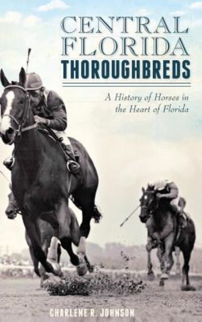 Cover for Charlene R Johnson · Central Florida Thoroughbreds (Hardcover Book) (2014)