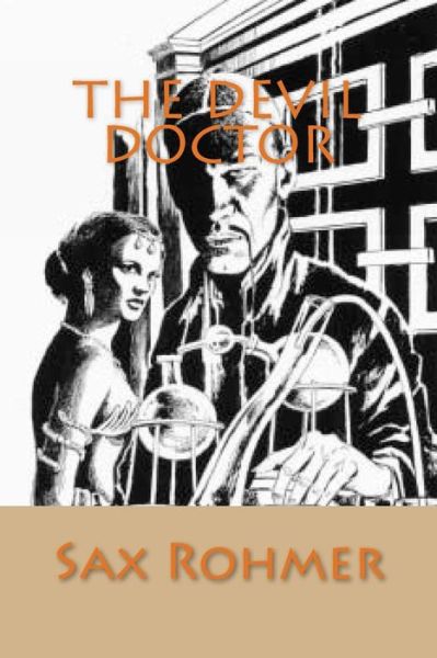 The Devil Doctor - Sax Rohmer - Livres - Createspace Independent Publishing Platf - 9781540825780 - 5 décembre 2016