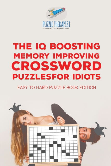 Cover for Puzzle Therapist · The IQ Boosting Memory Improving Crossword Puzzles for Idiots - Easy to Hard Puzzle Book Edition (Taschenbuch) (2017)