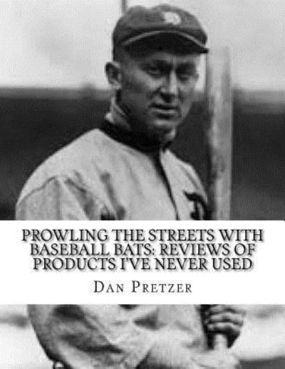 Cover for Dan Pretzer · Prowling The Streets With Baseball Bats : Reviews of Products I've Never Used (Pocketbok) (2017)