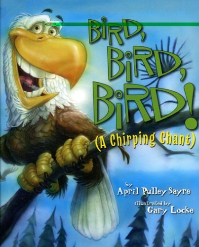 Cover for April Pulley Sayre · Bird, Bird, Bird!: A Chirping Chant - American City Series (Hardcover Book) (2007)
