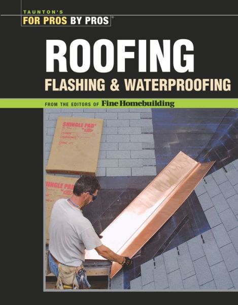 Roofing, Flashing & Waterproofing - Fine Homebuildi - Książki - Taunton Press Inc - 9781561587780 - 4 października 2005