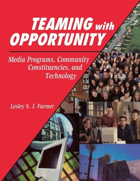 Teaming with Opportunity: Media Programs, Community Constituencies, and Technology - Lesley S. J. Farmer - Books - Bloomsbury Publishing Plc - 9781563088780 - August 15, 2001
