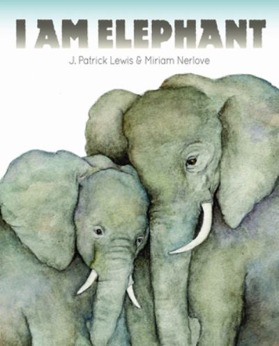 Cover for J Patrick Lewis · I Am Elephant (Hardcover Book) (2021)