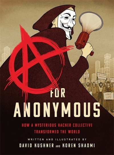 Cover for David Kushner · A for Anonymous (Graphic novel): How a Mysterious Hacker Collective Transformed the World (Taschenbuch) (2020)