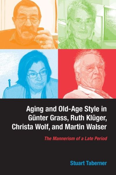 Cover for Stuart Taberner · Aging and Old-Age Style in Gunter Grass, Ruth Kluger, Christa Wolf, and Martin Walser (Inbunden Bok) (2013)