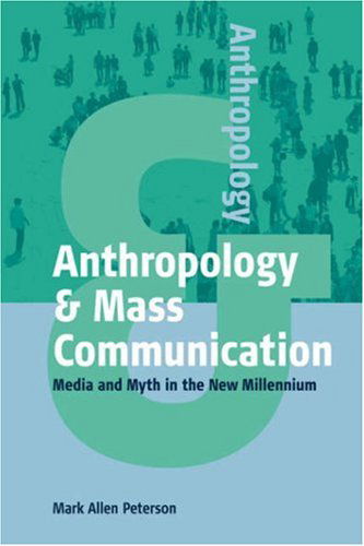 Cover for Mark Allen Peterson · Anthropology and Mass Communication: Media and Myth in the New Millennium - Anthropology &amp; ... (Paperback Book) (2004)