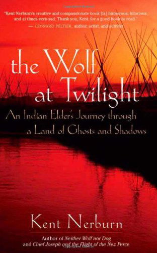 Wolf at Twilight: an Indian Elder's Journey Through a Land of Ghosts and Shadows - Kent Nerburn - Books - New World Library - 9781577315780 - November 3, 2009