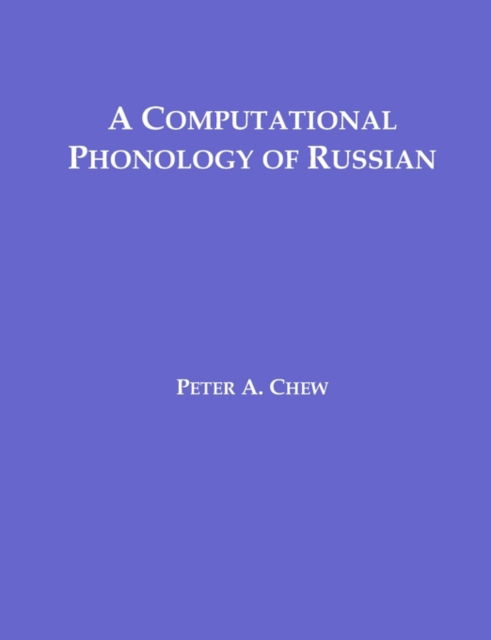 A Computational Phonology of Russian - Peter A. Chew - Kirjat - Dissertation.Com. - 9781581121780 - lauantai 15. maaliskuuta 2003