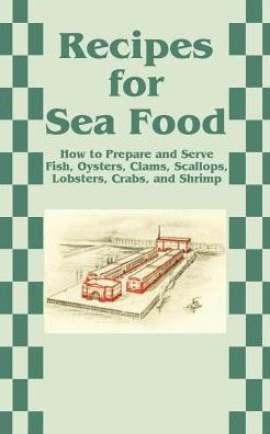 Recipes for Sea Food: How to Prepare and Serve Fish, Oysters, Clams, Scallops, Lobsters, Crabs, and Shrimp - Creative Cookbooks - Books - Creative Cookbooks - 9781589633780 - July 1, 2001