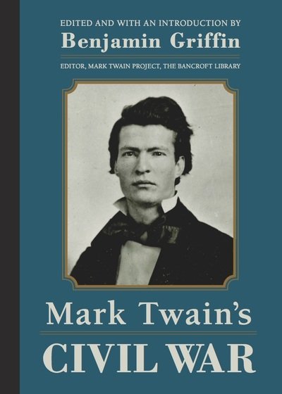 Cover for Mark Twain · Mark Twain's Civil War: The Private History of a Campaign That Failed (Hardcover Book) (2019)