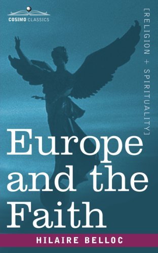 Europe and the Faith - Hilaire Belloc - Books - Cosimo Classics - 9781602068780 - November 1, 2007