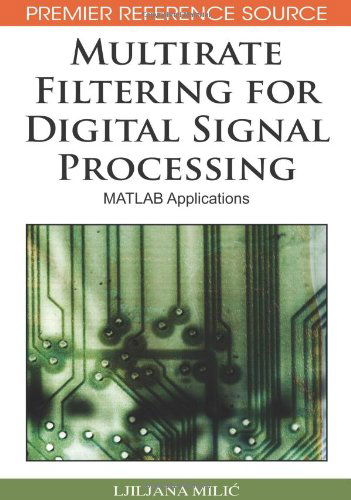 Multirate Filtering for Digital Signal Processing: Matlab Applications (Premier Reference Source) - Ljiljana Milic - Bücher - Information Science Reference - 9781605661780 - 31. Januar 2009