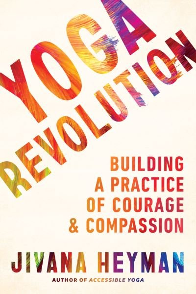 Cover for Jivana Heyman · Yoga Revolution: Building a Practice of Courage and Compassion (Paperback Book) (2021)