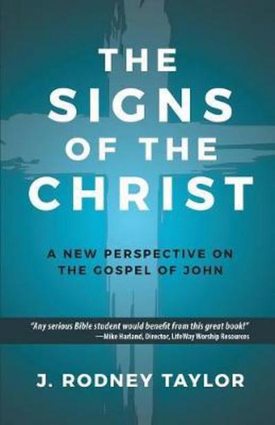 Cover for J Rodney Taylor · The Signs of the Christ: A New Perspective on the Gospel of John (Textbook) (Paperback Book) (2017)