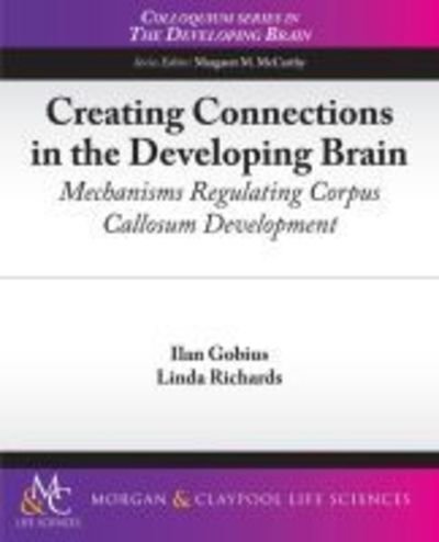 Cover for Linda Richards · Creating Connections in the Developing Brain: Mechanisms Regulating Corpus Callosum Development - Colloquium Series on the Developing Brain (Paperback Book) (2011)