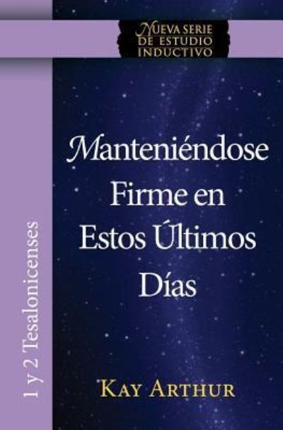 Manteniendose Firme En Estos Ultimos Dias / Standing Firm in These Last Days - Kay Arthur - Kirjat - Precept Minstries International - 9781621191780 - keskiviikko 1. maaliskuuta 2017