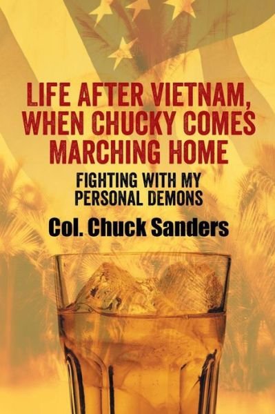 Cover for Col Chuck Sanders · Life After Vietnam, when Chucky Comes Marching Home: Fighting with My Personal Demons (Taschenbuch) (2013)