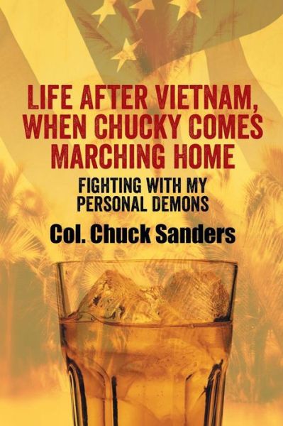 Cover for Col Chuck Sanders · Life After Vietnam, when Chucky Comes Marching Home: Fighting with My Personal Demons (Paperback Book) (2013)