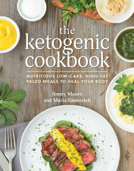 The Ketogenic Cookbook: Nutritious Low-Carb, High-Fat Paleo Meals to Heal Your Body - Jimmy Moore - Książki - Victory Belt Publishing - 9781628600780 - 28 lipca 2015