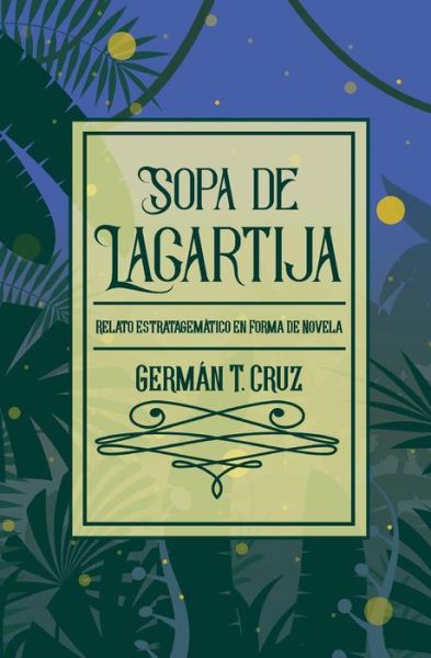 Sopa de lagartija - German T Cruz - Bøger - Pukiyari Editores/Publishers - 9781630650780 - 16. august 2017