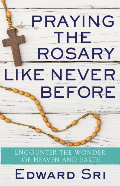 Cover for Edward Sri · Praying the Rosary Like Never Before (Book) (2017)