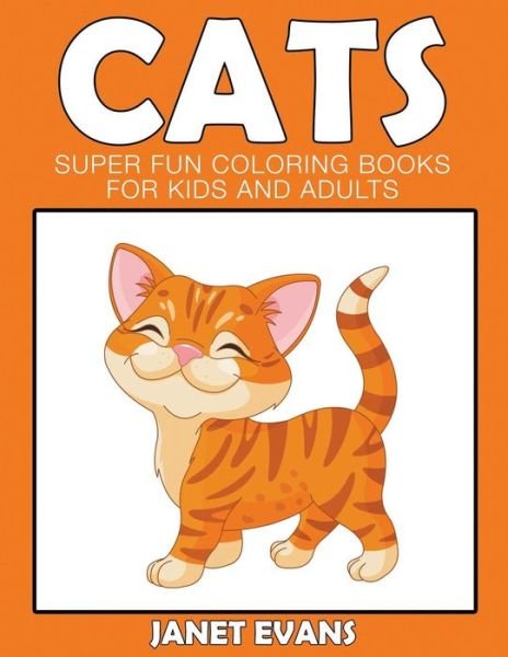 Cover for Janet Evans · Cats: Super Fun Coloring Books for Kids and Adults (Taschenbuch) (2014)