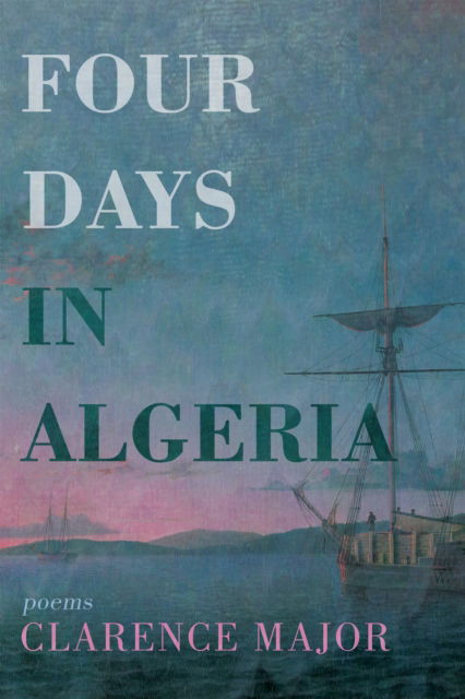 Cover for Clarence Major · Four Days in Algeria: Poems (Paperback Book) (2025)